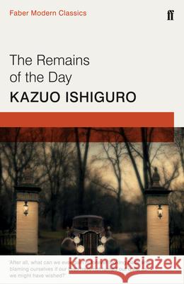 The Remains of the Day: Faber Modern Classics Kazuo Ishiguro 9780571322732