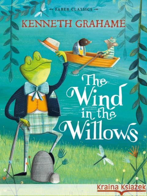 The Wind in the Willows: Faber Children's Classics Kenneth Grahame 9780571323418 Faber & Faber