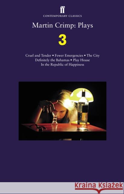 Martin Crimp: Plays 3: Fewer Emergencies; Cruel and Tender; The City; In the Republic of Happiness Martin Crimp 9780571325368 Faber & Faber