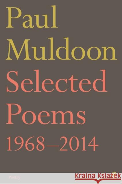 Selected Poems 1968–2014 Paul Muldoon 9780571327966