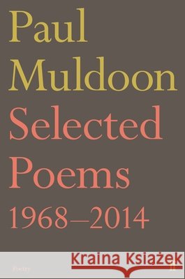Selected Poems 1968–2014 Paul Muldoon 9780571327966 Faber & Faber