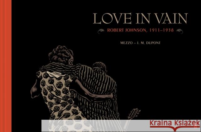 Love in Vain: Robert Johnson 1911-1938, the graphic novel J. M. Dupont 9780571328833 Faber & Faber