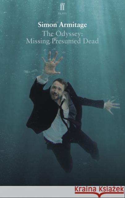 The Odyssey: Missing Presumed Dead: Adapted for the Stage Simon Armitage 9780571329205