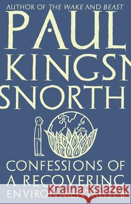 Confessions of a Recovering Environmentalist Kingsnorth, Paul 9780571329694 Faber & Faber