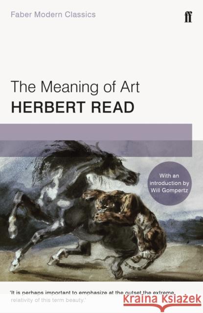 The Meaning of Art: Faber Modern Classics Herbert Read 9780571329755 FABER & FABER