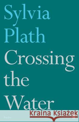 Crossing the Water Plath, Sylvia 9780571330096 Faber & Faber