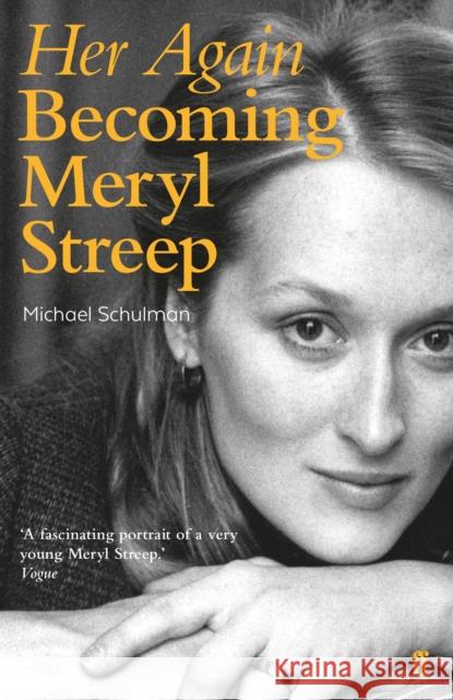 Her Again: Becoming Meryl Streep Michael Schulman 9780571330997