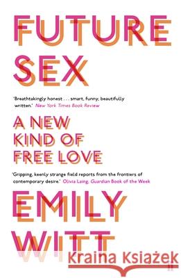 Future Sex: A New Kind of Free Love Emily Witt 9780571331994