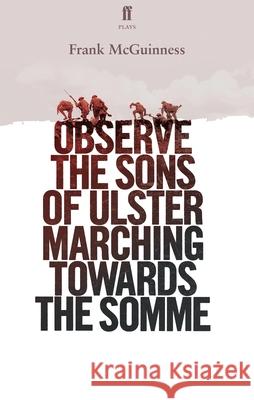 Observe the Sons of Ulster Marching Towards the Somme Frank McGuinness 9780571333257