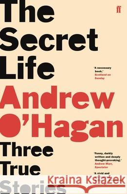 The Secret Life: Three True Stories O'Hagan, Andrew 9780571335862