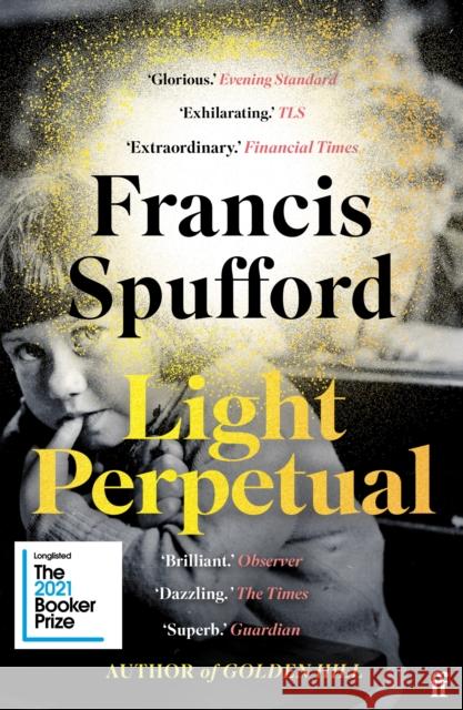 Light Perpetual: 'Heartbreaking . . . a boundlessly rich novel.' Telegraph Francis (author) Spufford 9780571336494