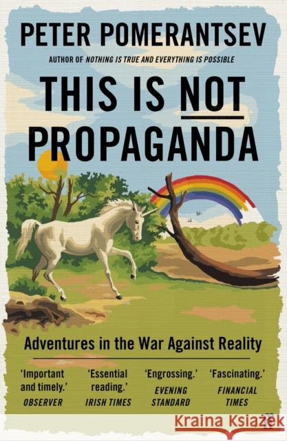 This Is Not Propaganda: Adventures in the War Against Reality Pomerantsev, Peter 9780571338641 Faber & Faber