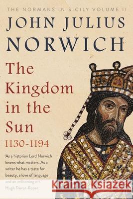 The Kingdom in the Sun, 1130-1194: The Normans in Sicily Volume II Norwich, John Julius 9780571340231 Faber & Faber