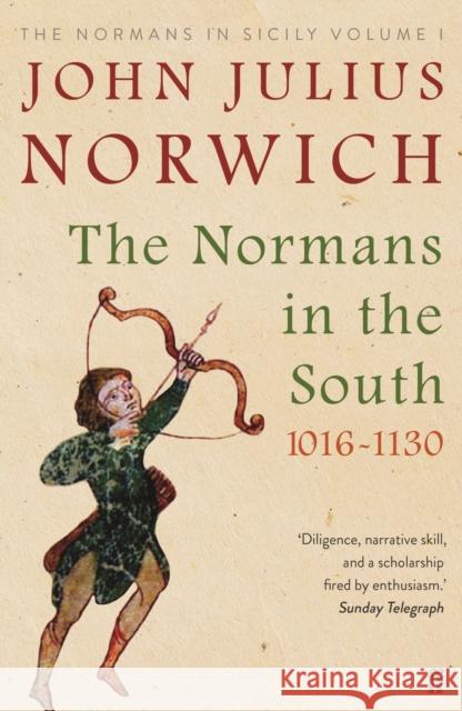 The Normans in the South, 1016-1130: The Normans in Sicily Volume I Norwich, John Julius 9780571340248 