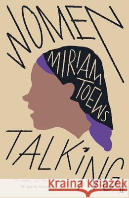 Women Talking: The Oscar-winning film starring Rooney Mara, Jessie Buckley and Claire Foy Miriam Toews 9780571340330 Faber & Faber