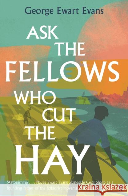 Ask the Fellows Who Cut the Hay Evans, George Ewart 9780571340545