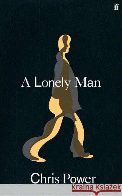 A Lonely Man Chris Power 9780571341214 Faber & Faber