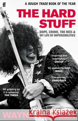The Hard Stuff: Dope, Crime, The MC5, and My Life of Impossibilities Wayne Kramer 9780571341276 Faber & Faber