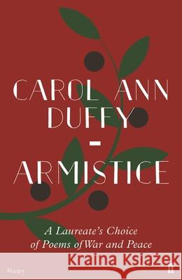 Armistice: A Laureate's Choice of Poems of War and Peace Carol Ann Duffy 9780571347087 Faber & Faber