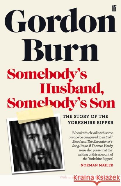 Somebody's Husband, Somebody's Son: The Story of the Yorkshire Ripper Gordon Burn 9780571347278 Faber & Faber