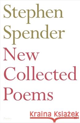 New Collected Poems of Stephen Spender Sir Stephen Spender 9780571347728