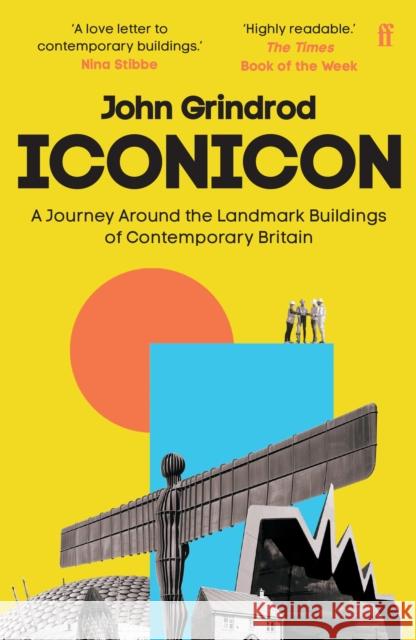 Iconicon: A Journey Around the Landmark Buildings of Contemporary Britain John Grindrod 9780571348145 Faber & Faber