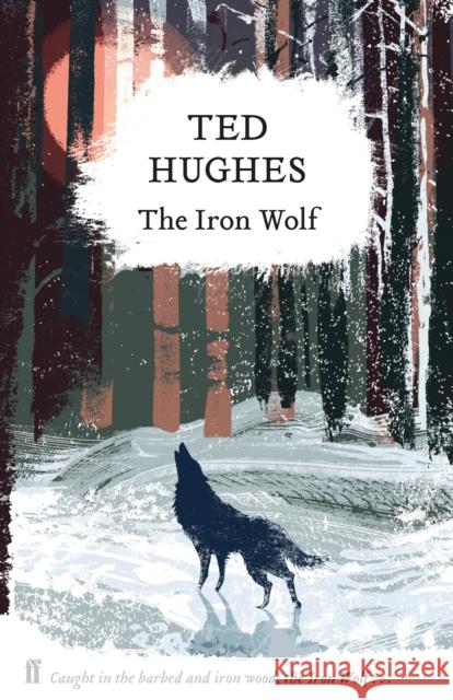 The Iron Wolf: Collected Animal Poems Vol 1 Ted Hughes 9780571349395 Faber & Faber