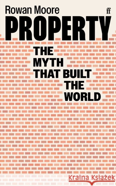 Property: The myth that built the world  9780571350094 Faber & Faber