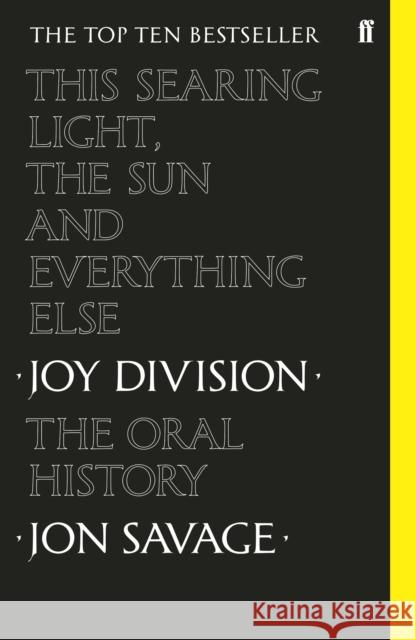 This Searing Light, the Sun and Everything Else: Joy Division: The Oral History Jon Savage 9780571350636 Faber & Faber