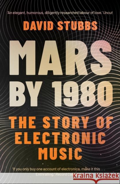 Mars by 1980: The Story of Electronic Music David (Associate Editor) Stubbs 9780571351299