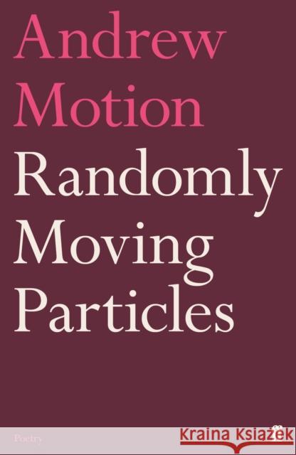 Randomly Moving Particles Sir Andrew Motion 9780571352081