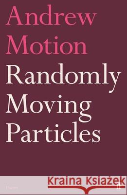 Randomly Moving Particles Sir Andrew Motion 9780571352098