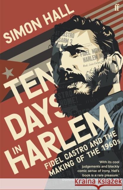 Ten Days in Harlem: Fidel Castro and the Making of the 1960s Simon Hall 9780571353088