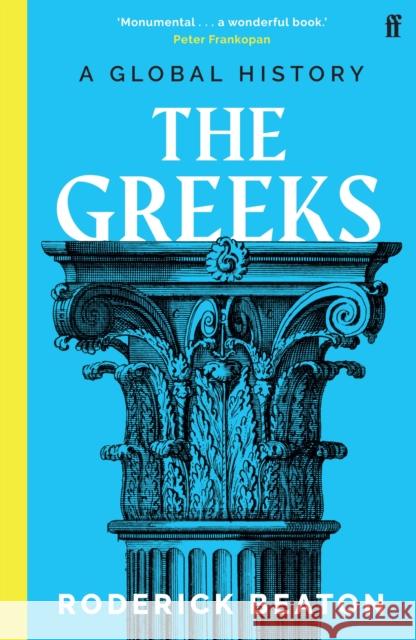 The Greeks: A Global History Professor Prof Roderick Beaton 9780571353576 Faber & Faber