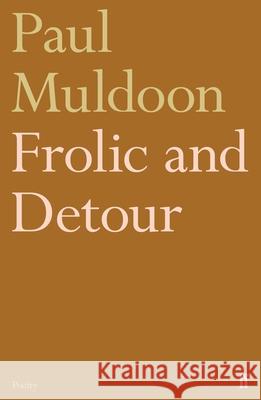 Frolic and Detour Paul Muldoon 9780571354504 Faber & Faber