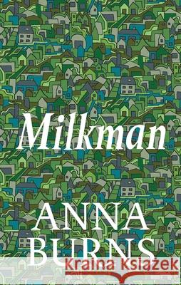 Milkman: #1 IRISH TIMES BEST IRISH BOOK OF THE 21ST CENTURY Anna Burns 9780571355075 Faber & Faber