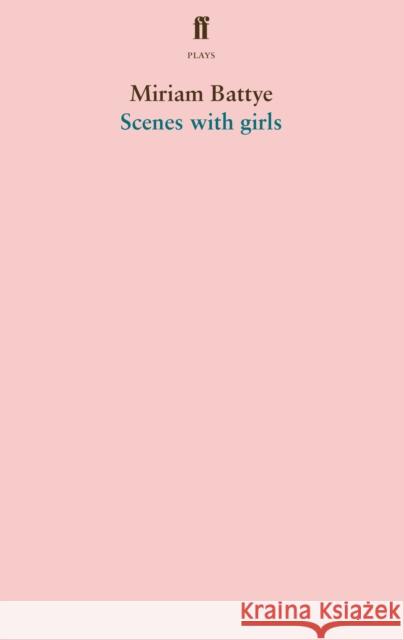 Scenes with girls Miriam Battye 9780571358458 Faber & Faber