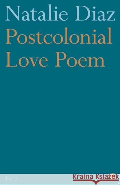 Postcolonial Love Poem Natalie Diaz 9780571359868