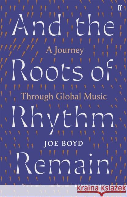 And the Roots of Rhythm Remain: A Journey Through Global Music Joe Boyd 9780571360000 Faber & Faber