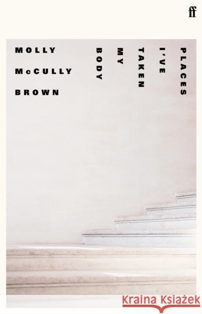 Places I've Taken My Body Molly McCully Brown 9780571361090