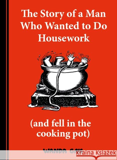 The Story of a Man Who Wanted to do Housework: Gone is Gone Wanda Gag 9780571361274