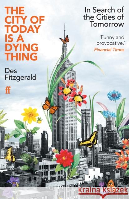 The City of Today is a Dying Thing: In Search of the Cities of Tomorrow Des Fitzgerald 9780571362226 Faber & Faber