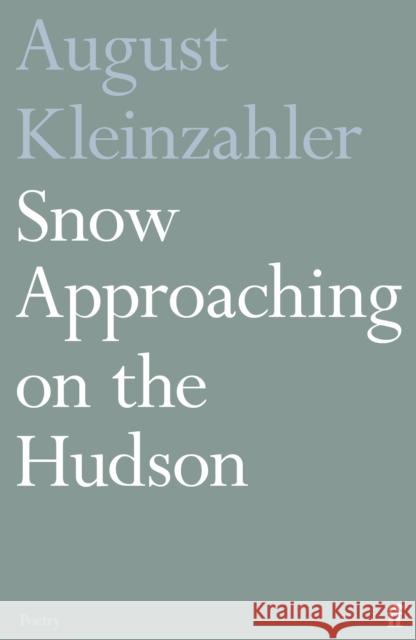 Snow Approaching on the Hudson August Kleinzahler 9780571363339