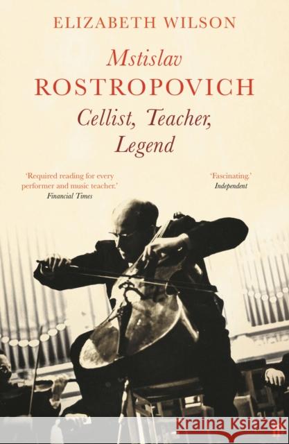 Mstislav Rostropovich: Cellist, Teacher, Legend Elizabeth Wilson 9780571363360