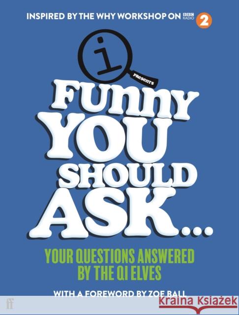 Funny You Should Ask . . .: Your Questions Answered by the QI Elves QI Elves 9780571363377 Faber & Faber