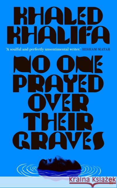 No One Prayed Over Their Graves: From the prizewinning author of Death Is Hard Work Khaled Khalifa 9780571364640