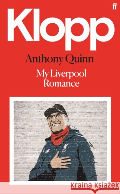 Klopp: My Liverpool Romance Anthony  (Film Critic/Book reviewer) Quinn 9780571364961 Faber & Faber