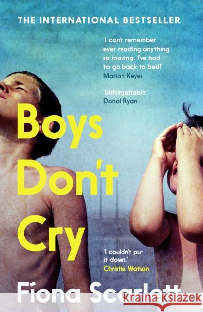 Boys Don't Cry: 'I can't remember ever reading something so moving.' Marian Keyes Fiona Scarlett 9780571365210