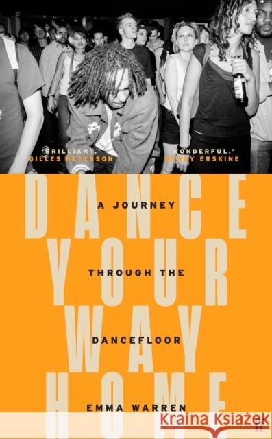 Dance Your Way Home: A Journey Through the Dancefloor Emma Warren 9780571366033 Faber & Faber