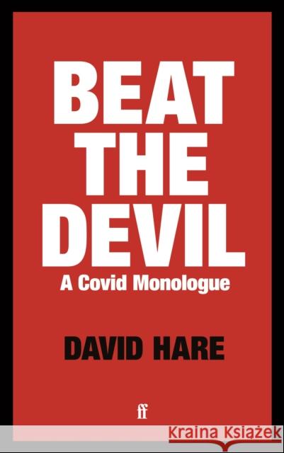 Beat the Devil: A Covid Monologue David Hare 9780571366088